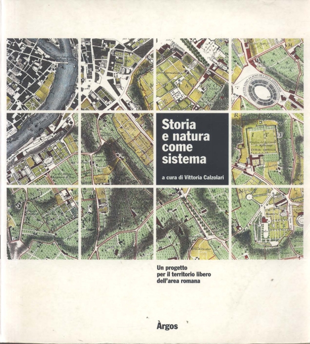 Calzolari, Vittoria (1999) Storia e natura come sistema: un progetto per il territorio libero dell'area romana. Roma: Argos.